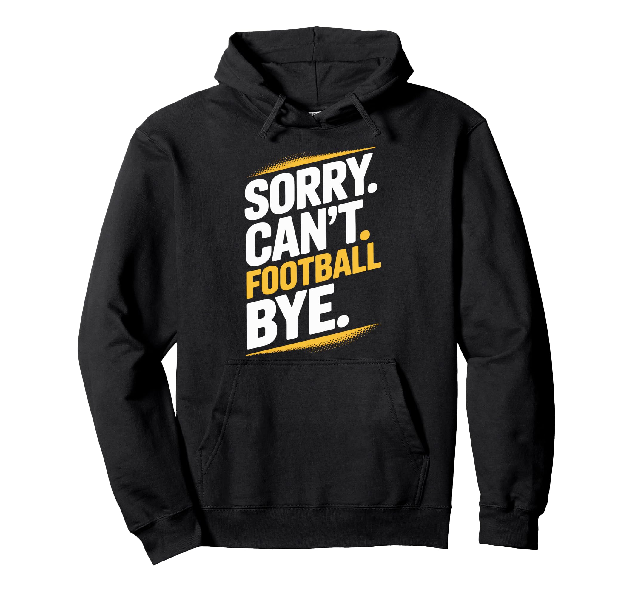 Football Bye Sorry Cant Dedicated Hoodie - Custom Art Print for Adults - T-Shirt, Sweatshirt, Hoodie