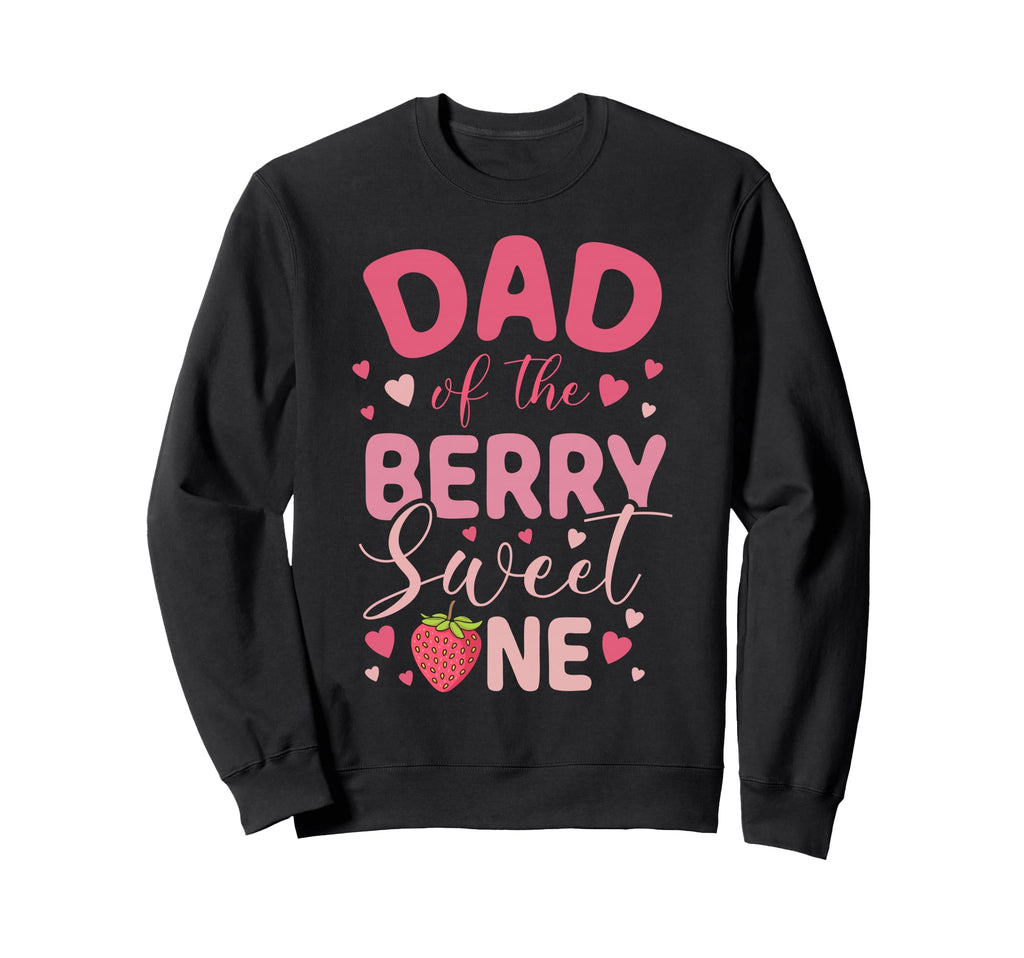 Dad Berry Sweet One Strawberry Sweatshirt - Casual Everyday Wear Unisex - T-Shirt, Sweatshirt, Hoodie