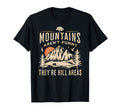 Mountains Arent Funny Theyre Hill T-Shirt - Casual Everyday Wear Men Women - T-Shirt, Sweatshirt, Hoodie