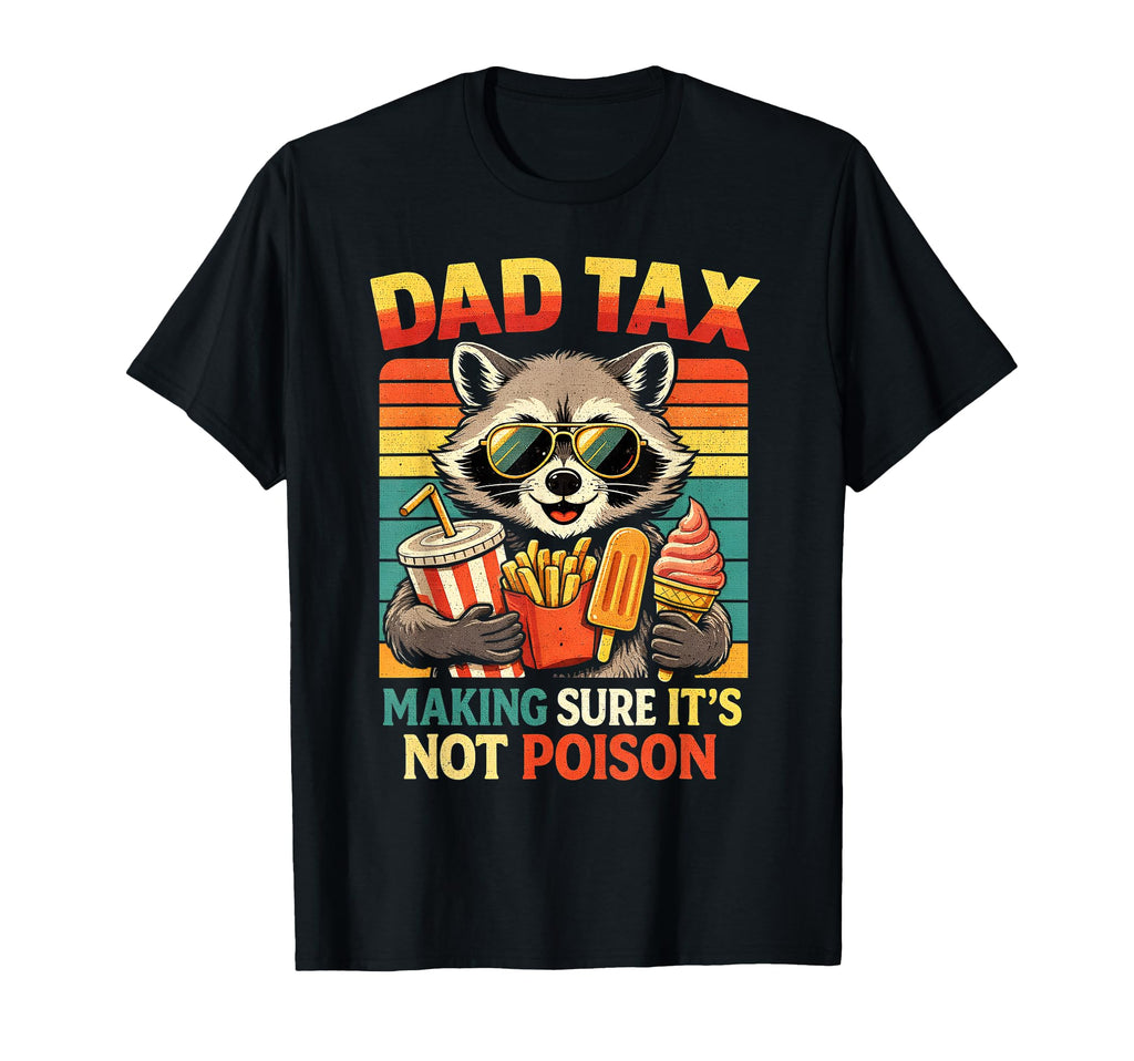 Dad Tax Making Sure Its Not Poison T-Shirt - Custom Art Print Men Women - T-Shirt, Sweatshirt, Hoodie