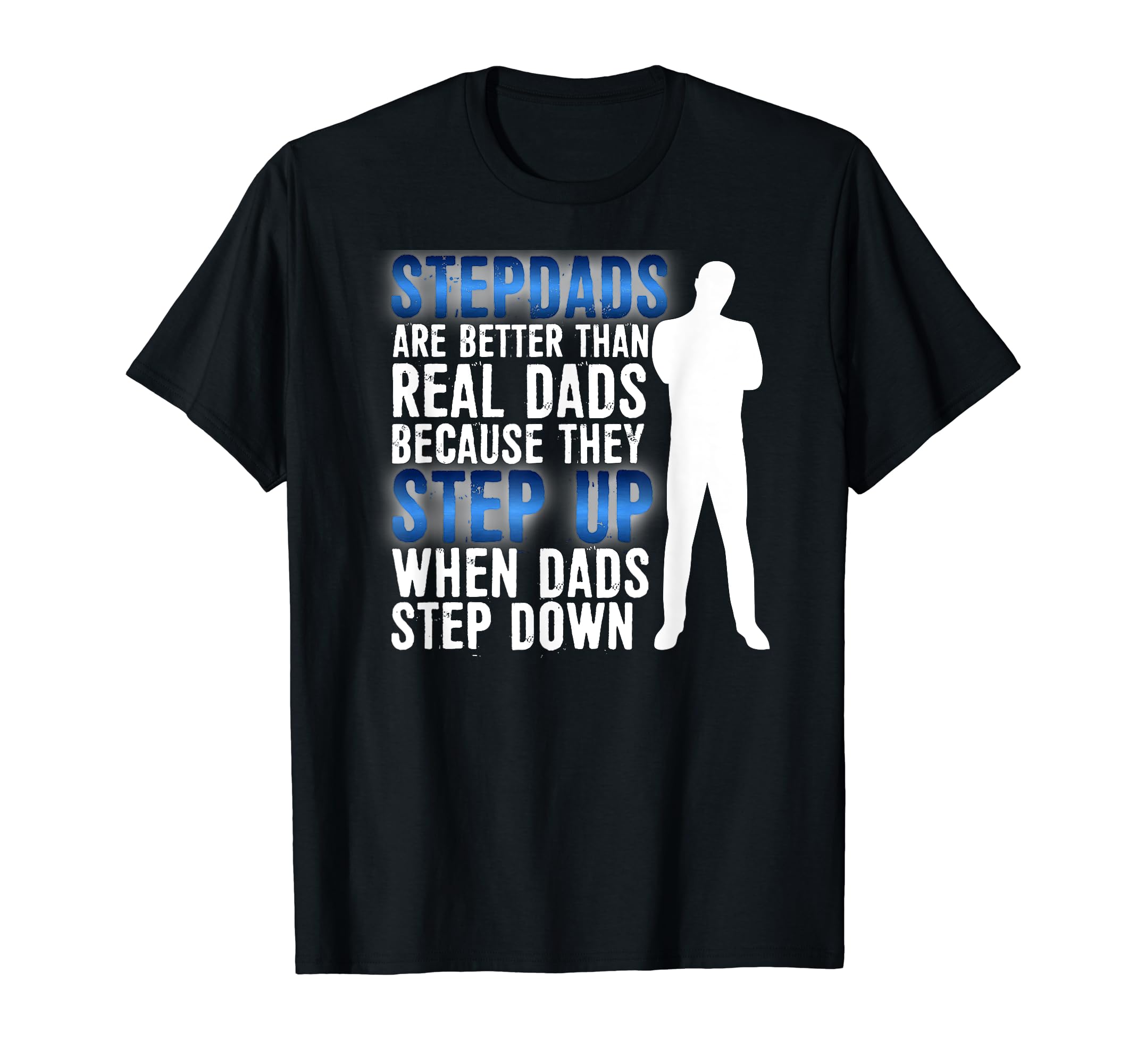 Step Dads Are Better Fathers Day T-Shirt - Novelty Apparel Men Women - T-Shirt, Sweatshirt, Hoodie