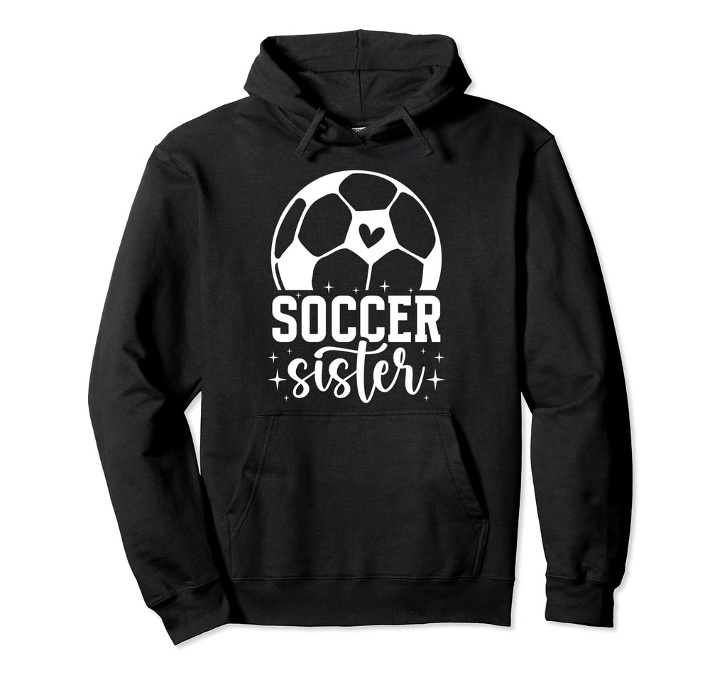 Soccer Sister Soccer Players Sister Hoodie - Custom Art Print for Adults - T-Shirt, Sweatshirt, Hoodie