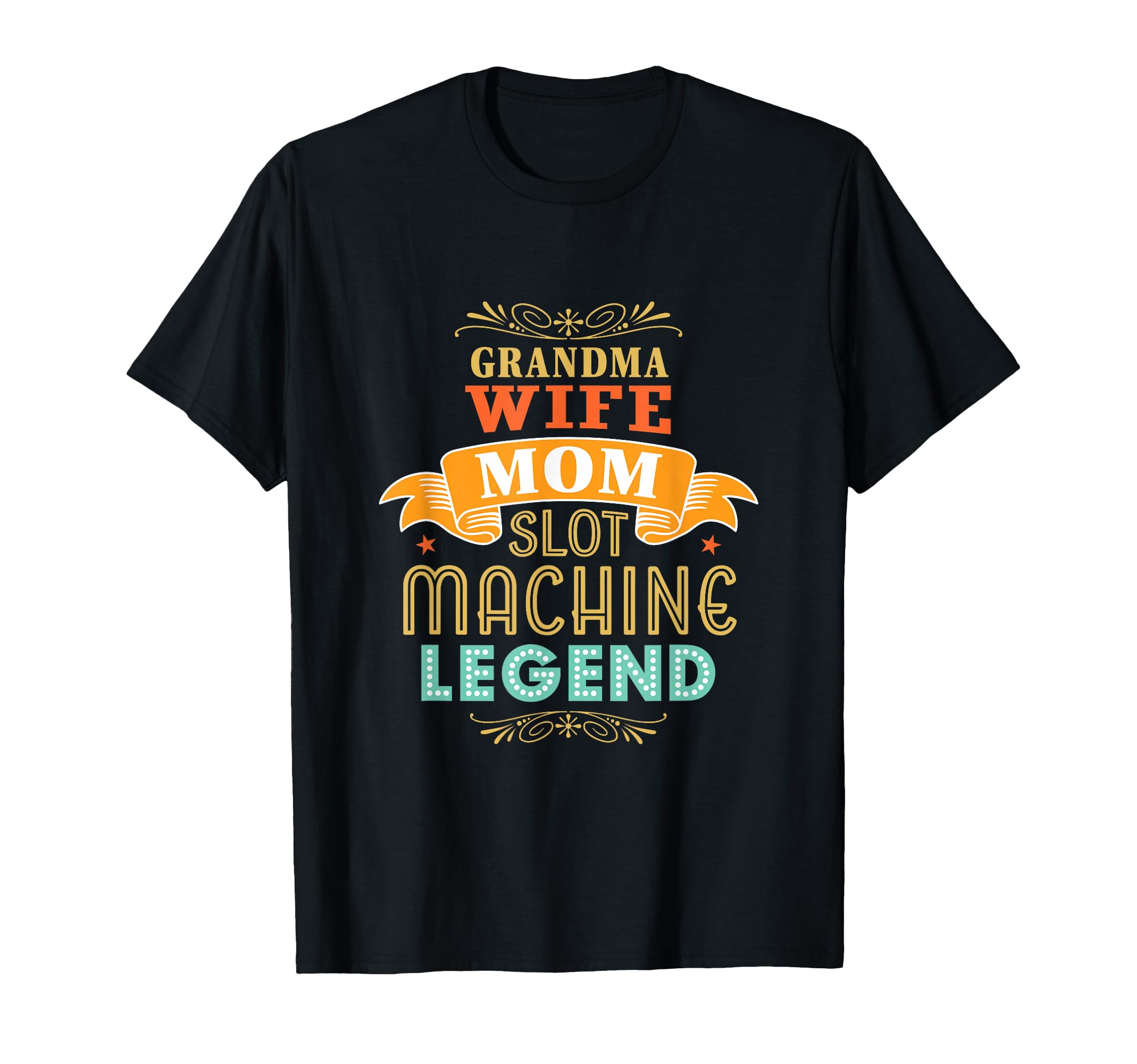 Grandma Wife Mom Slot Machine Legend T-Shirt - Unique Graphic Men Women - T-Shirt, Sweatshirt, Hoodie