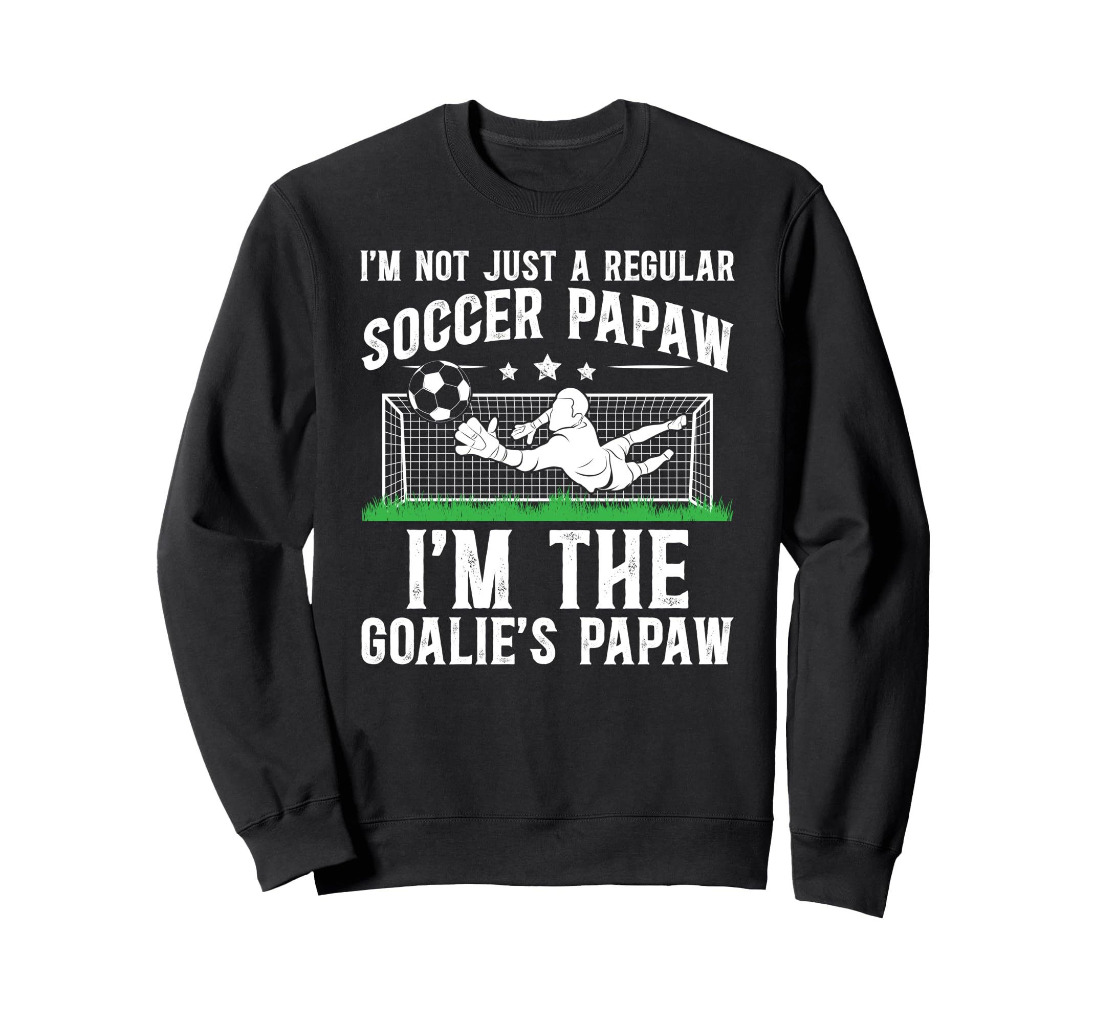 Im Soccer Goalie Papaw Soccer Sweatshirt - Unique Graphic for Adults - T-Shirt, Sweatshirt, Hoodie