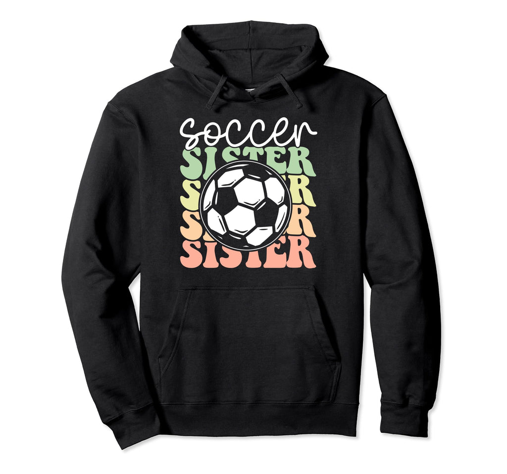Soccer Sister Sports Lover Player Hoodie - Unique Graphic for Adults - T-Shirt, Sweatshirt, Hoodie