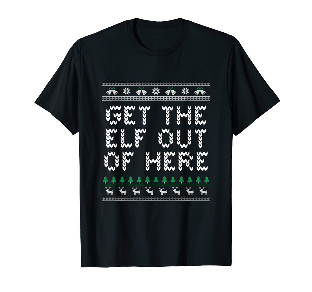 Get Elf Out Here Dad Jokes Punchline T-Shirt - Casual Everyday Wear Unisex - T-Shirt, Sweatshirt, Hoodie