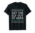 Get Elf Out Here Dad Jokes Punchline T-Shirt - Casual Everyday Wear Unisex - T-Shirt, Sweatshirt, Hoodie