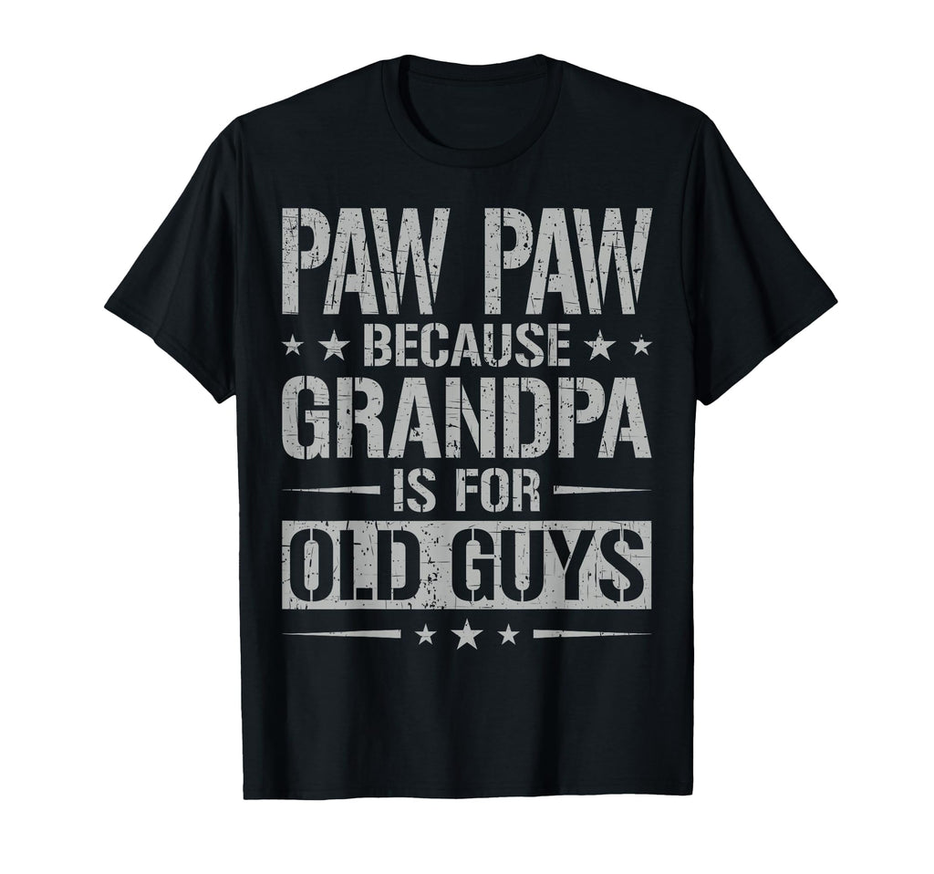 Paw Paw Because Grandpa Is Old Guys T-Shirt - Graphic Print for Adults - T-Shirt, Sweatshirt, Hoodie