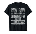 Paw Paw Because Grandpa Is Old Guys T-Shirt - Graphic Print for Adults - T-Shirt, Sweatshirt, Hoodie
