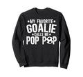 My Favorite Soccer Goalie Pop Pop Sweatshirt - Trendy Graphic Men Women - T-Shirt, Sweatshirt, Hoodie