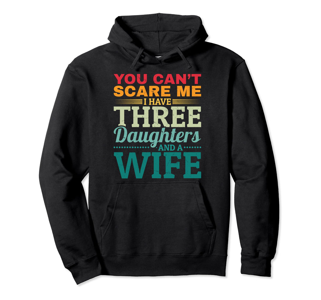 I Have 3 Daughters And Wife Dad 3 Dad Hoodie - Minimalist Print Men Women - T-Shirt, Sweatshirt, Hoodie