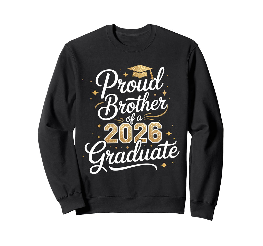 Proud Brother Class 2026 Graduate Sweatshirt - Unique Graphic Unisex - T-Shirt, Sweatshirt, Hoodie