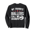 Favorite Ballers Call Me Grandpa Sweatshirt - Fun Novelty Design Men Women - T-Shirt, Sweatshirt, Hoodie