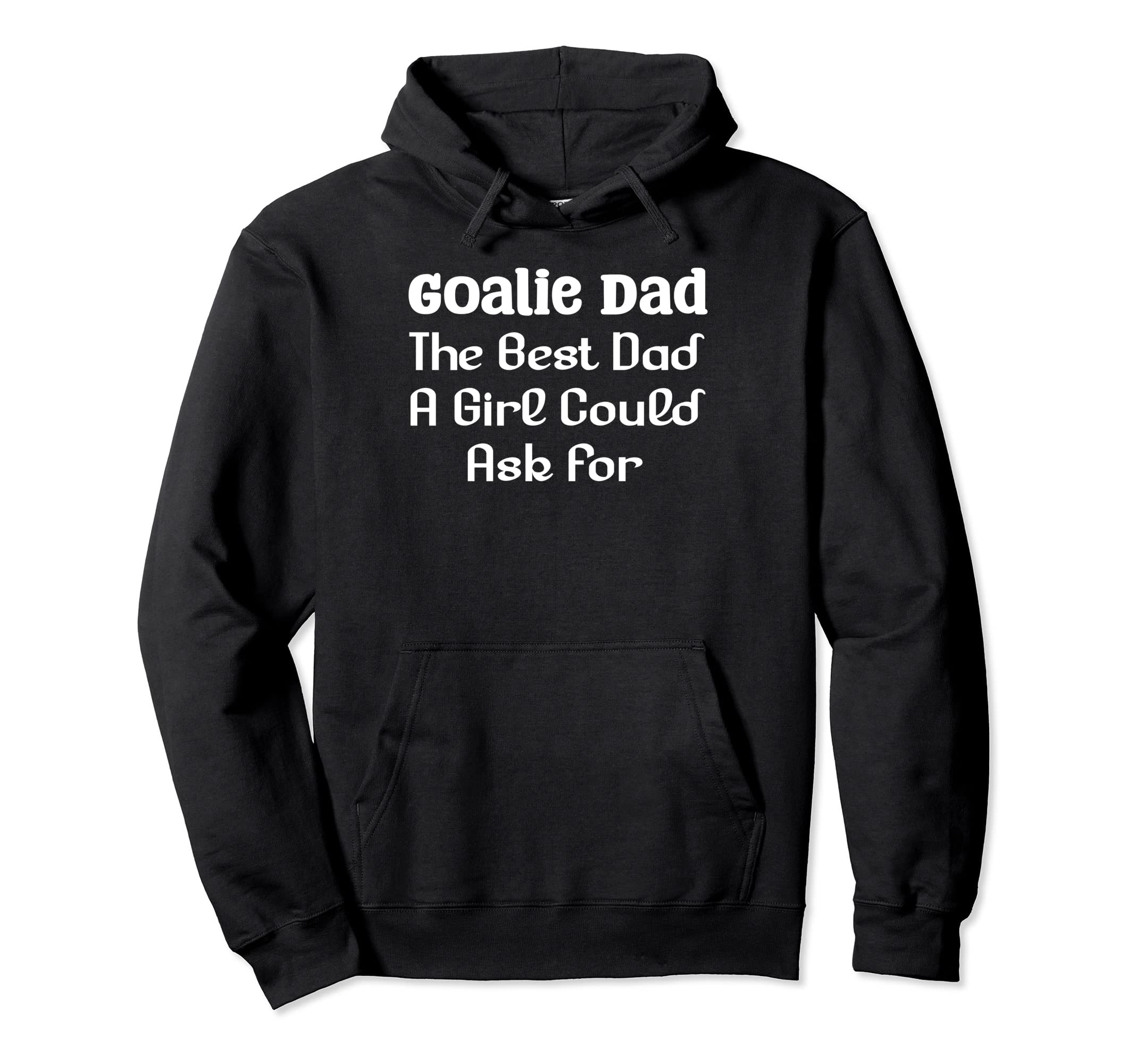 Goalie Dad Best Dad Could Ask Hoodie - Unique Graphic for Adults - T-Shirt, Sweatshirt, Hoodie