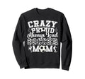 Crazy Proud Always Loud Funny Sweatshirt - Fun Novelty Design Men Women - T-Shirt, Sweatshirt, Hoodie