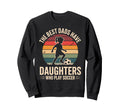 Best Fathers Have Daughters Sweatshirt - Fun Novelty Design for Adults - T-Shirt, Sweatshirt, Hoodie