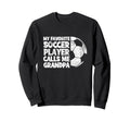 Funny My Favorite Soccer Player Sweatshirt - Streetwear Style Men Women - T-Shirt, Sweatshirt, Hoodie
