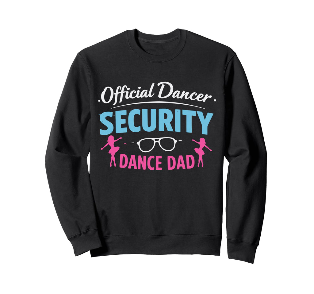 Dancer Security Dance Dad Dancing Sweatshirt - Streetwear Style Unisex - T-Shirt, Sweatshirt, Hoodie