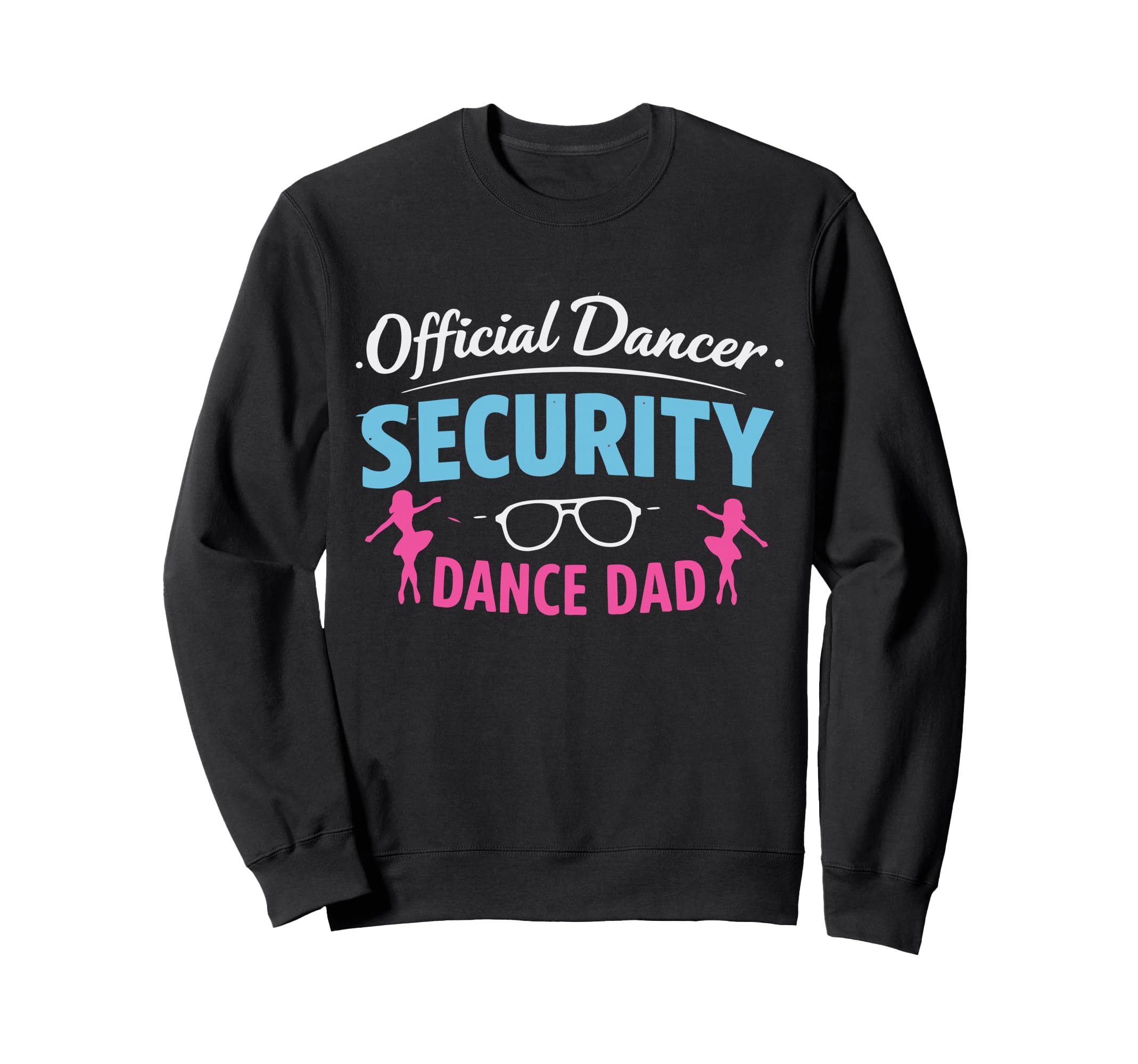 Dancer Security Dance Dad Dancing Sweatshirt - Streetwear Style Unisex - T-Shirt, Sweatshirt, Hoodie
