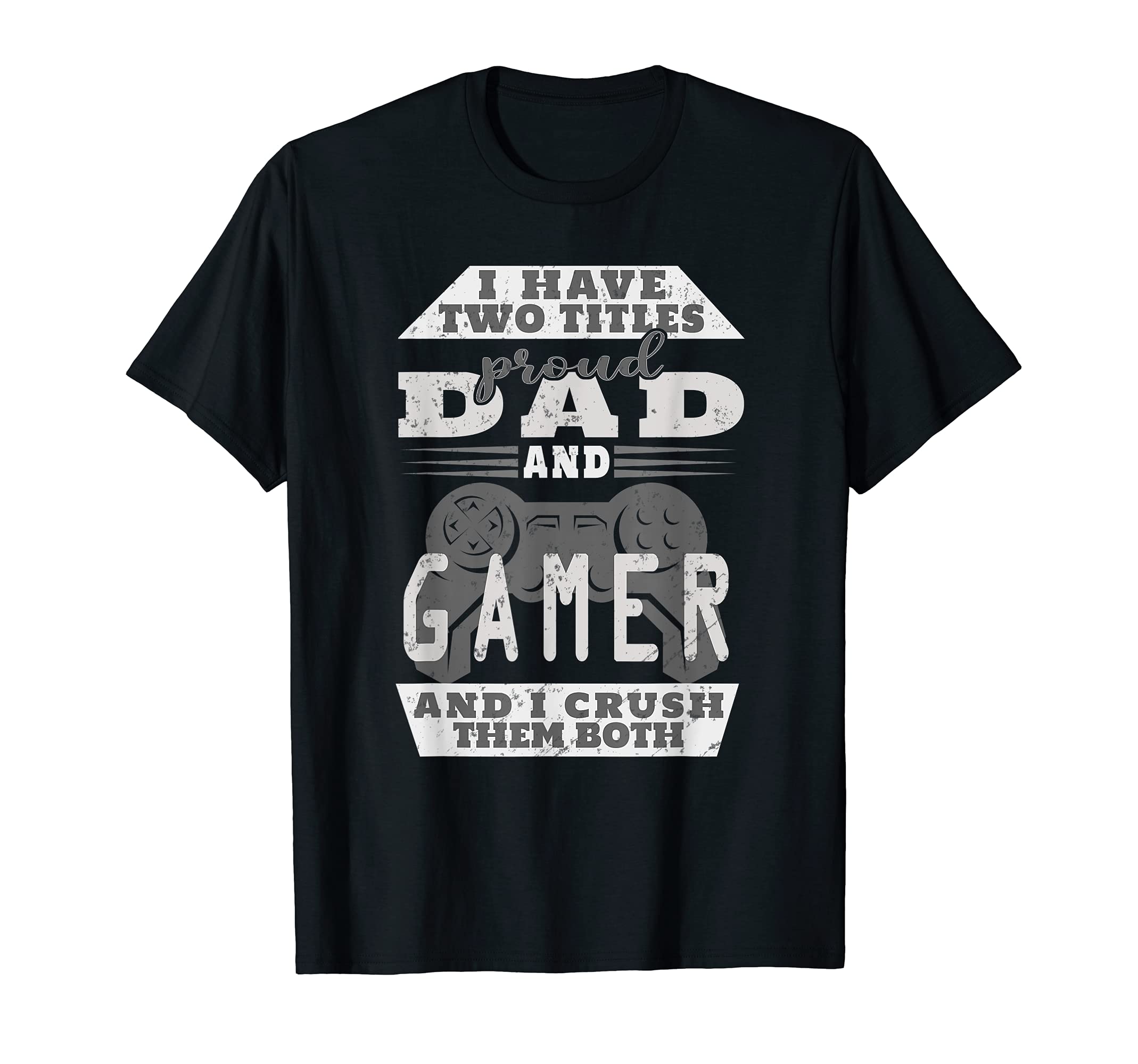 Mens I Have Two Titles Dad And Gamer T-Shirt - Unique Graphic Men Women - T-Shirt, Sweatshirt, Hoodie