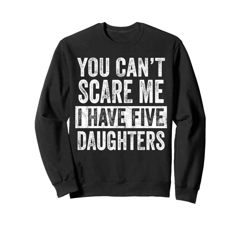 You Cant Scare Me I Have Five Sweatshirt - Casual Everyday Wear Men Women - T-Shirt, Sweatshirt, Hoodie