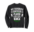 My Favorite Soccer Player Sweatshirt - Casual Everyday Wear Men Women - T-Shirt, Sweatshirt, Hoodie