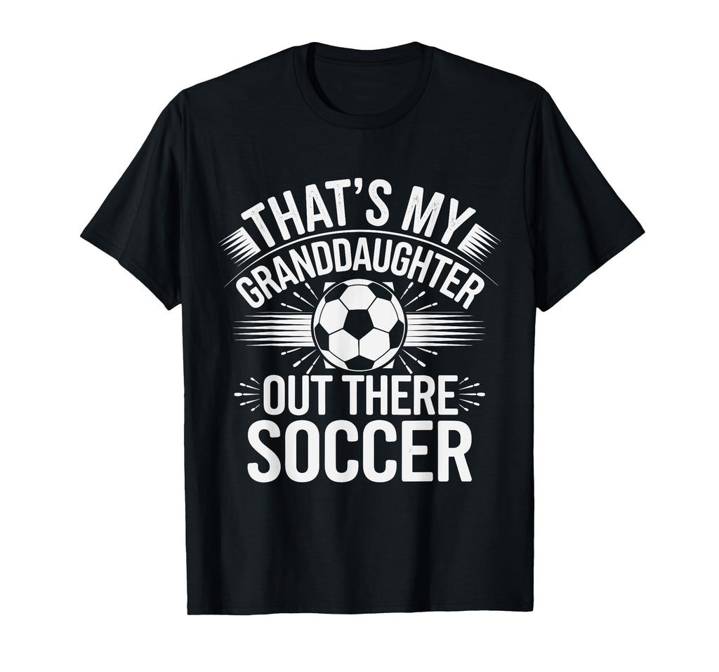 Thats My Granddaughter Out Soccer T-Shirt - Aesthetic Graphic for Adults - T-Shirt, Sweatshirt, Hoodie
