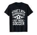Thats My Granddaughter Out Soccer T-Shirt - Aesthetic Graphic for Adults - T-Shirt, Sweatshirt, Hoodie