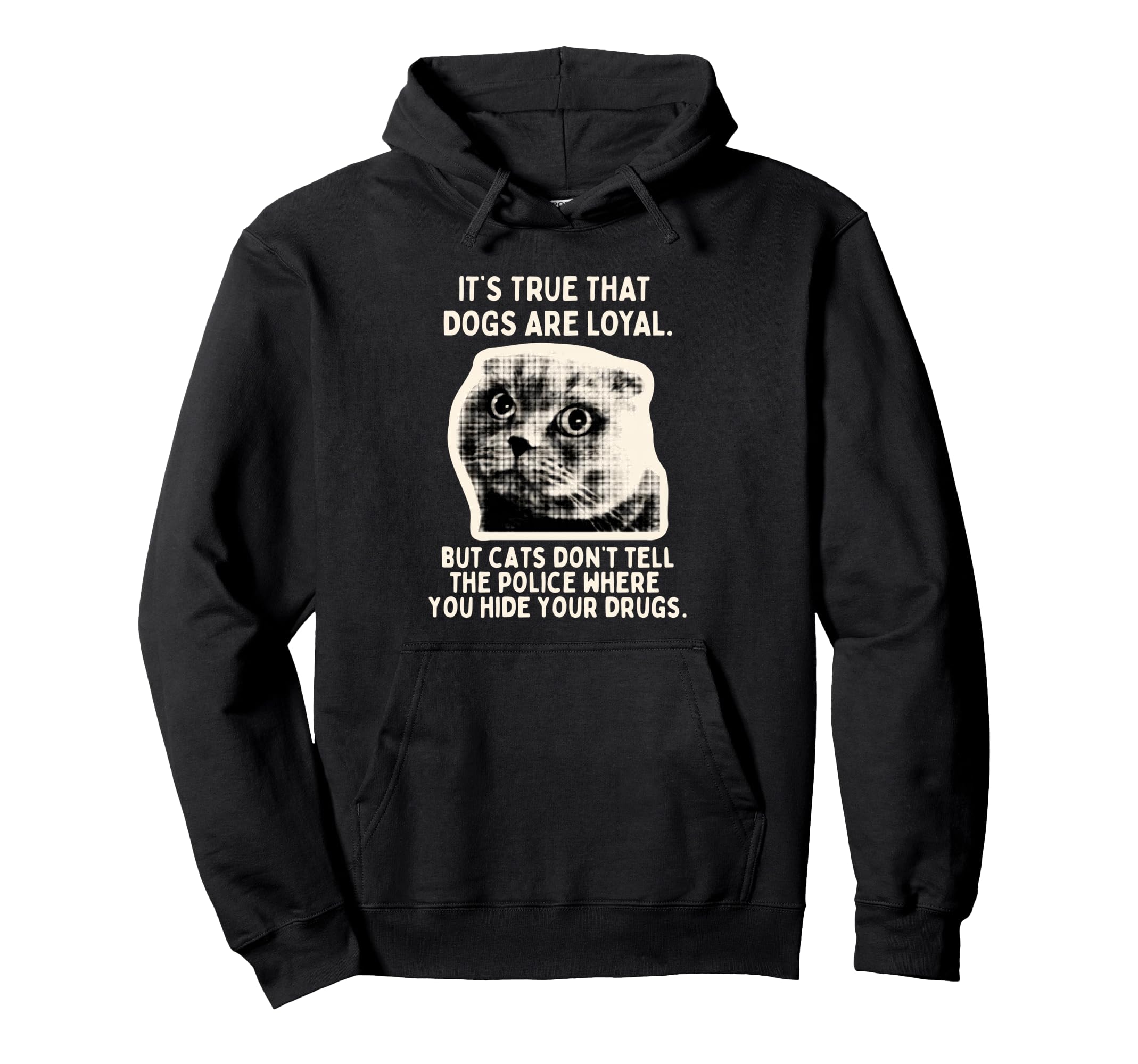 Its True Dogs Are Loyal But Cats Wont Tell Hoodie - Unique Graphic Unisex - T-Shirt, Sweatshirt, Hoodie