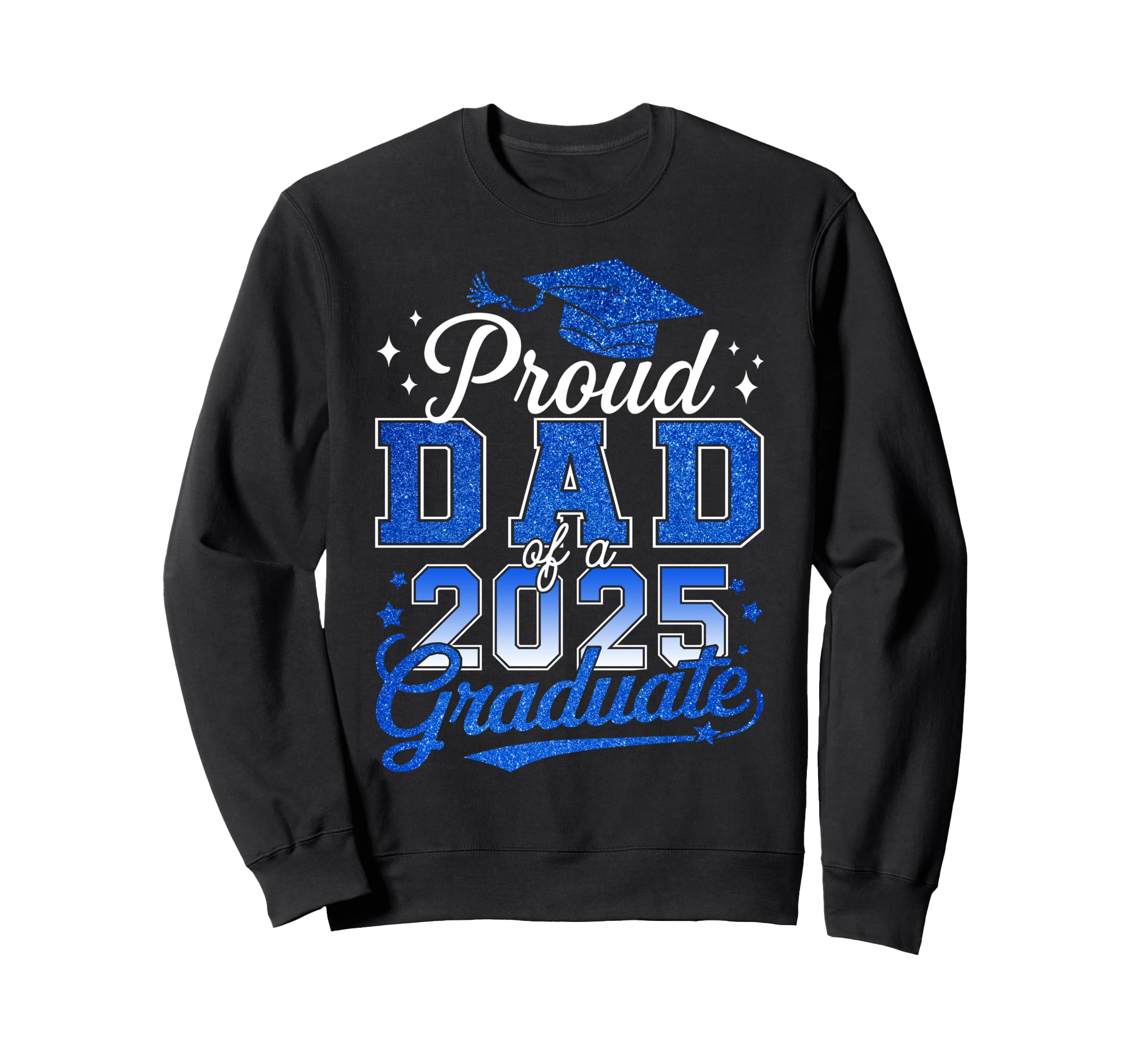 Proud Dad Class 2025 Graduate Sweatshirt - Custom Art Print for Adults - T-Shirt, Sweatshirt, Hoodie