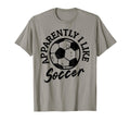 Apparently I Like Soccer Funny Soccer T-Shirt - Unique Graphic for Adults - T-Shirt, Sweatshirt, Hoodie