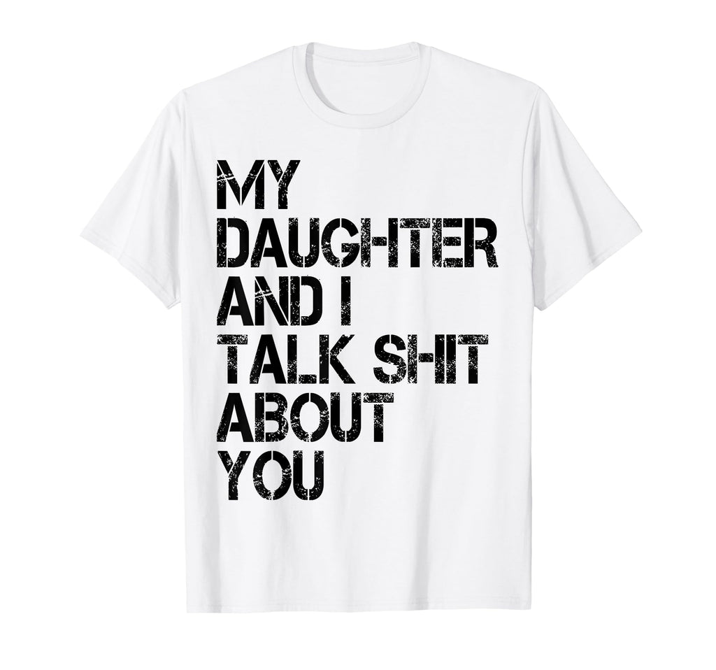 My Daughter And I Talk About You Funny T-Shirt - Aesthetic Graphic Unisex - T-Shirt, Sweatshirt, Hoodie
