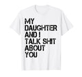 My Daughter And I Talk About You Funny T-Shirt - Aesthetic Graphic Unisex - T-Shirt, Sweatshirt, Hoodie