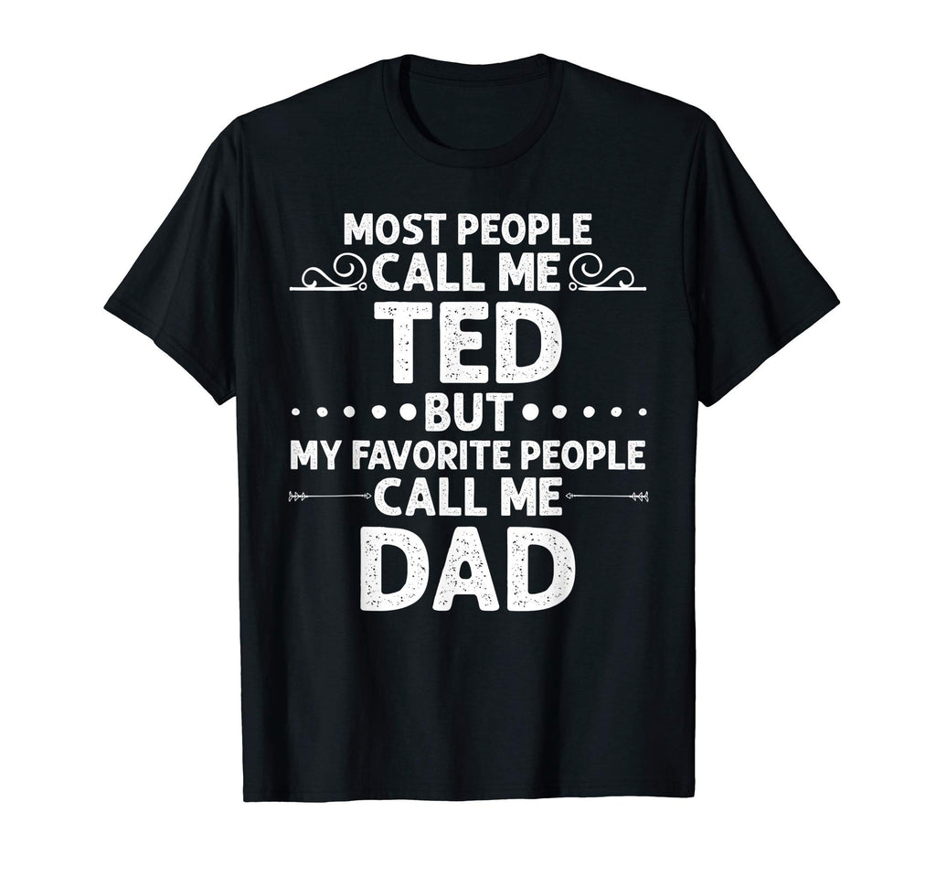 Ted Gift Name Funny Fathers Day T-Shirt - Graphic Print Men Women - T-Shirt, Sweatshirt, Hoodie