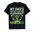 My Dads Golf Game Is Legendary Just T-Shirt - Custom Art Print Men Women - T-Shirt, Sweatshirt, Hoodie