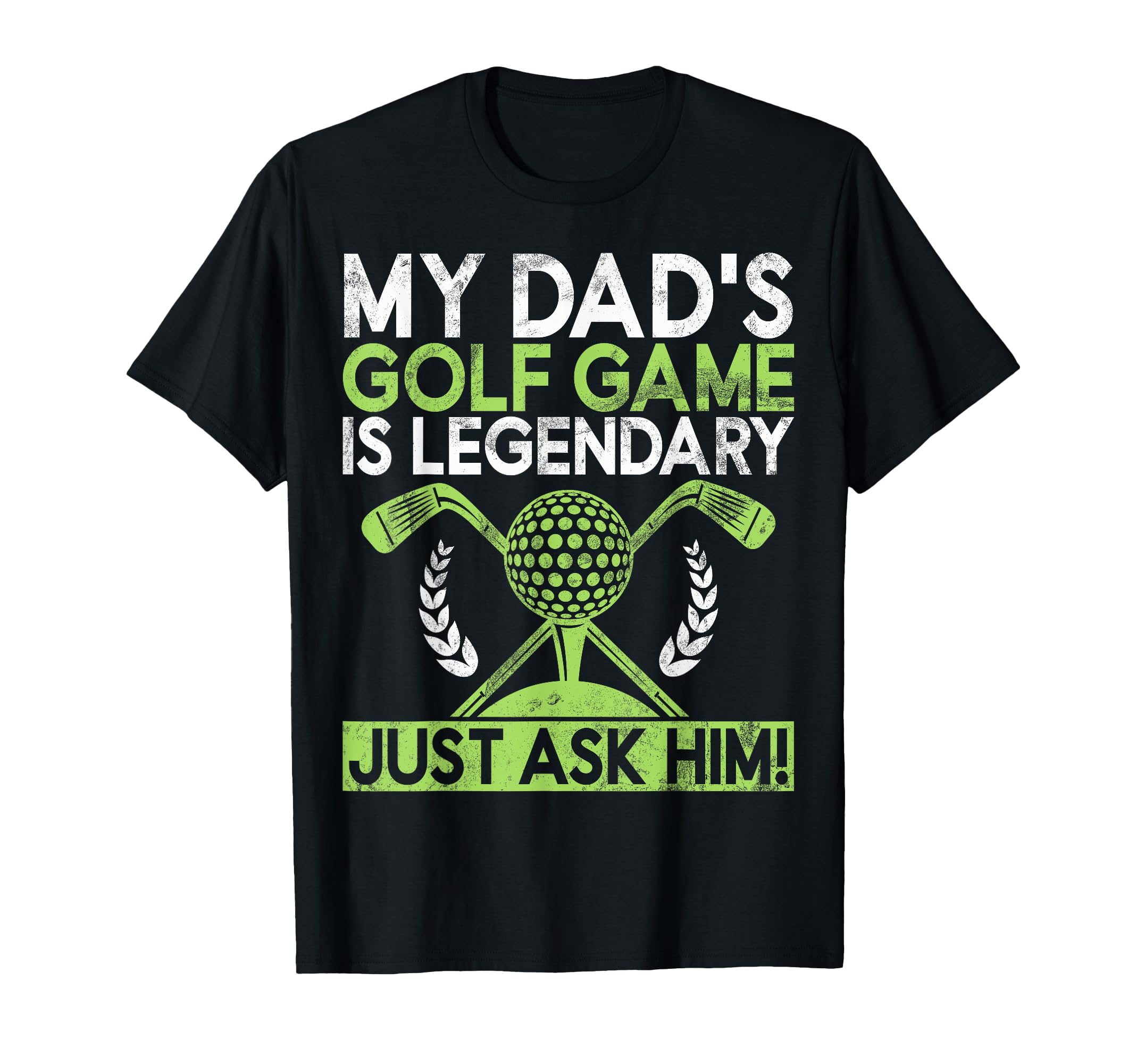 My Dads Golf Game Is Legendary Just T-Shirt - Custom Art Print Men Women - T-Shirt, Sweatshirt, Hoodie