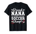 Proud Nana Soccer Player Nana T-Shirt - Casual Everyday Wear for Adults - T-Shirt, Sweatshirt, Hoodie