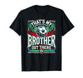 Thats My Brother Out There Soccer Team T-Shirt - Graphic Print for Adults - T-Shirt, Sweatshirt, Hoodie