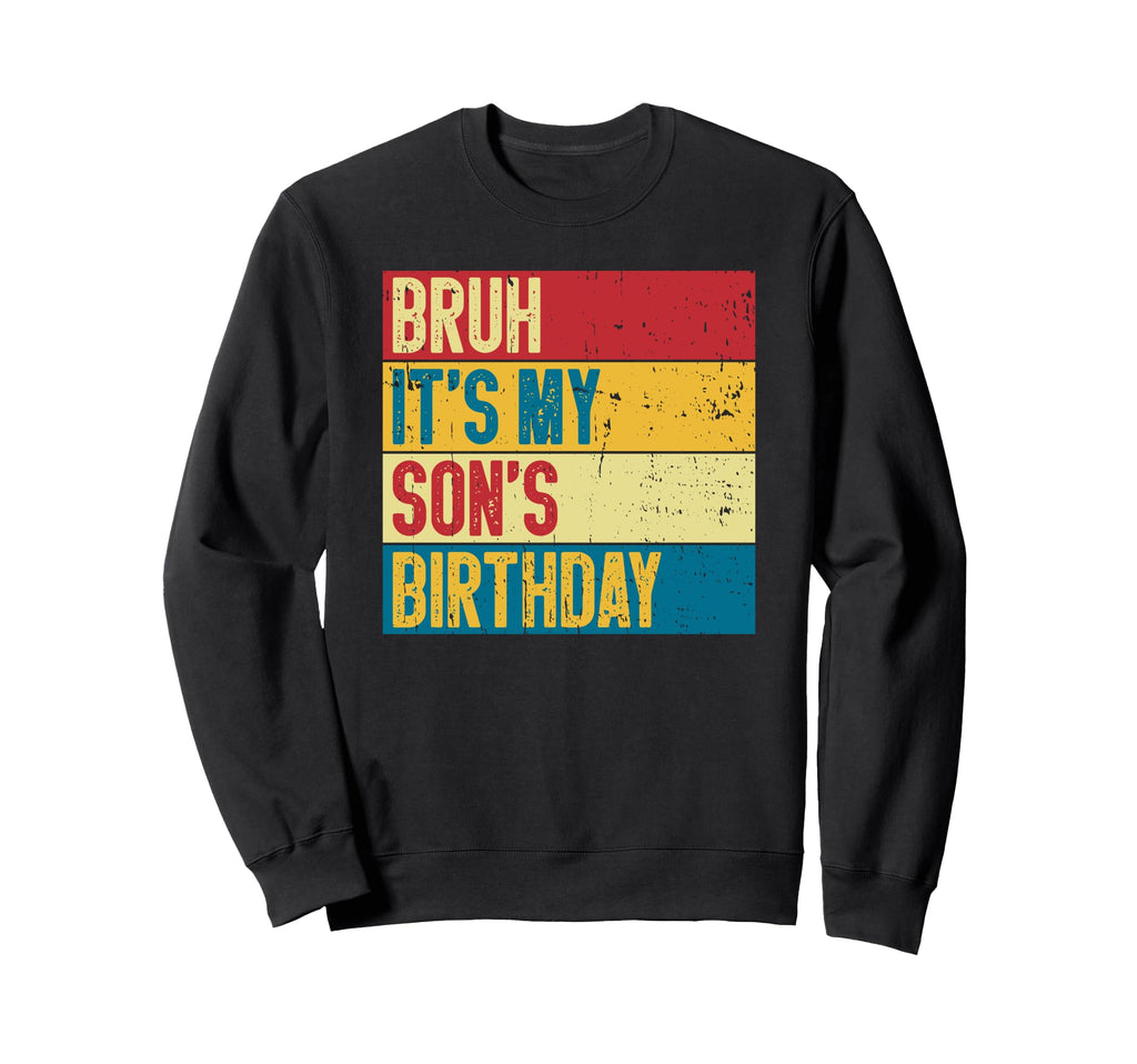 Bruh Its My Sons Birthday Sweatshirt - Casual Everyday Wear for Adults - T-Shirt, Sweatshirt, Hoodie