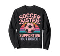 Funny Soccer Sister Soccer Sweatshirt - Graphic Print Men Women - T-Shirt, Sweatshirt, Hoodie