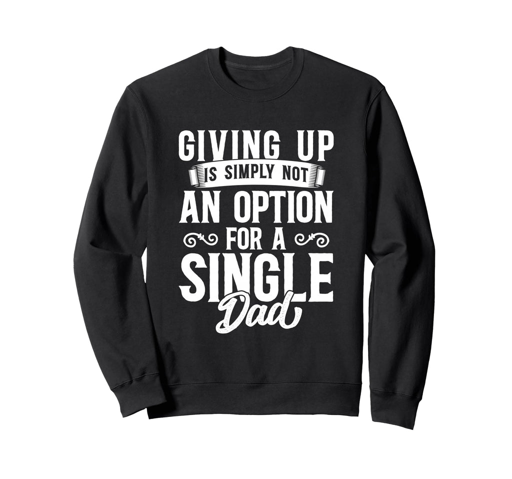 Single Dad Divorced Dads Is Not Option Sweatshirt - Graphic Print Unisex - T-Shirt, Sweatshirt, Hoodie