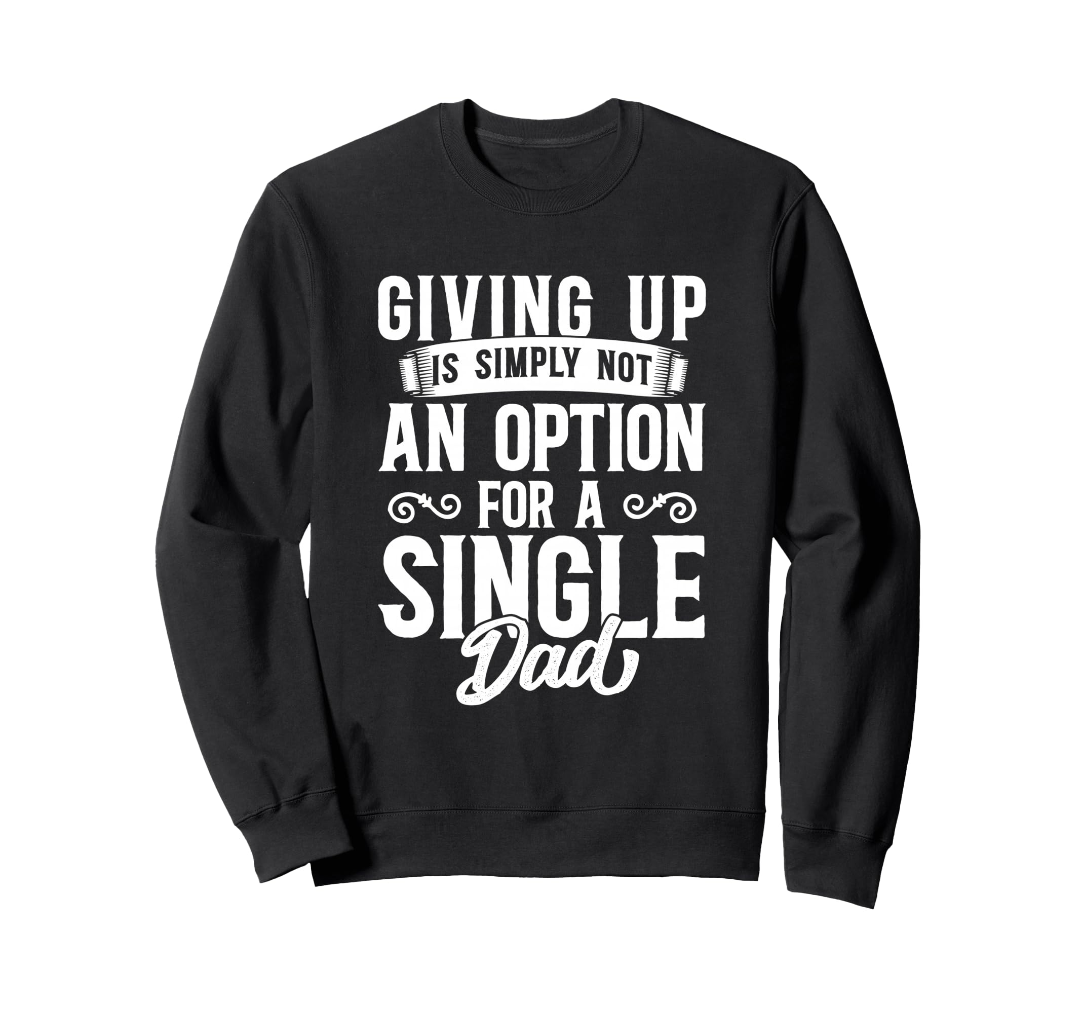 Single Dad Divorced Dads Is Not Option Sweatshirt - Graphic Print Unisex - T-Shirt, Sweatshirt, Hoodie