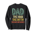 Dad Myth Bad Influence Fathers Day Sweatshirt - Aesthetic Graphic Men Women - T-Shirt, Sweatshirt, Hoodie