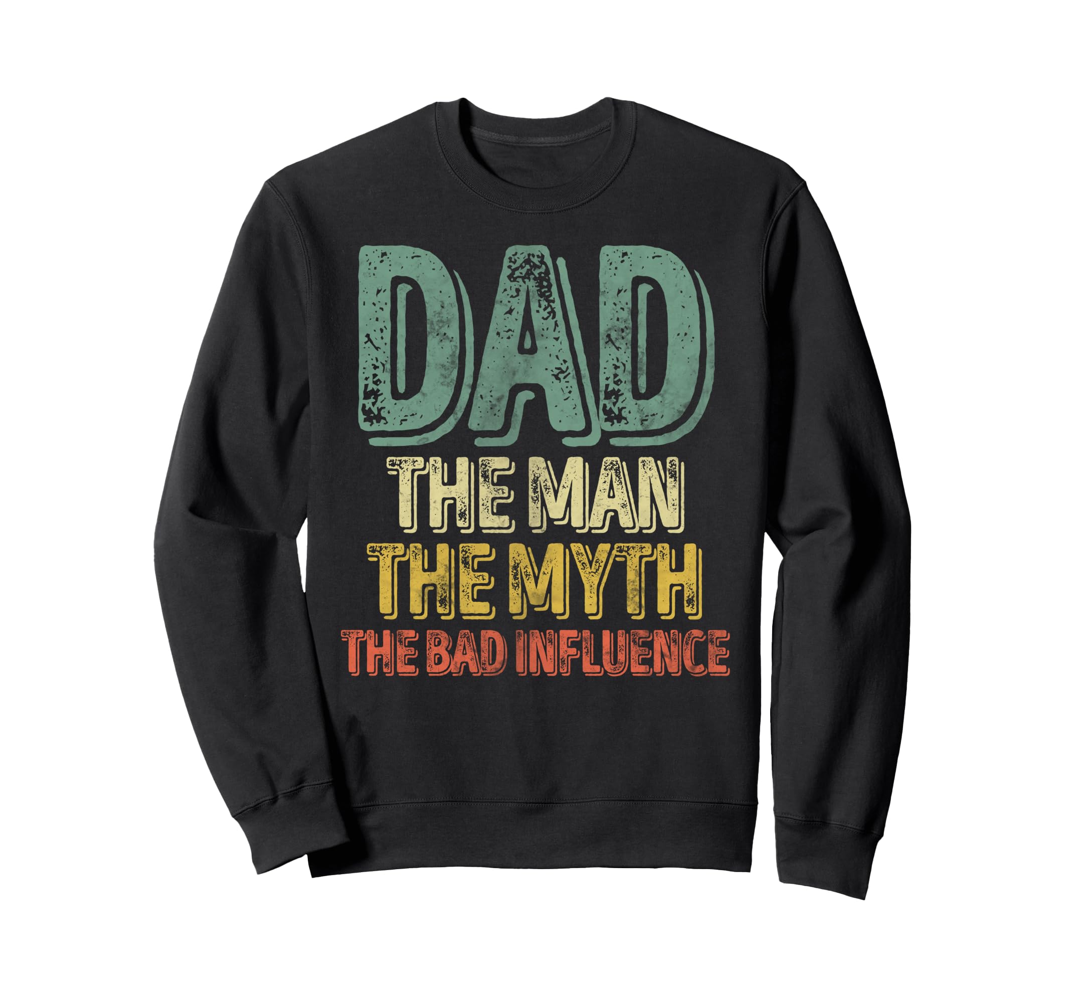 Dad Myth Bad Influence Fathers Day Sweatshirt - Aesthetic Graphic Men Women - T-Shirt, Sweatshirt, Hoodie