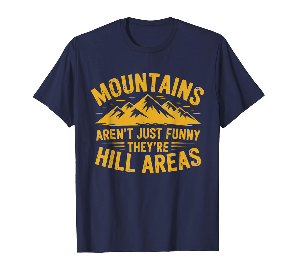 Mountains Arent Funny Theyre Hill T-Shirt - Streetwear Style Men Women - T-Shirt, Sweatshirt, Hoodie