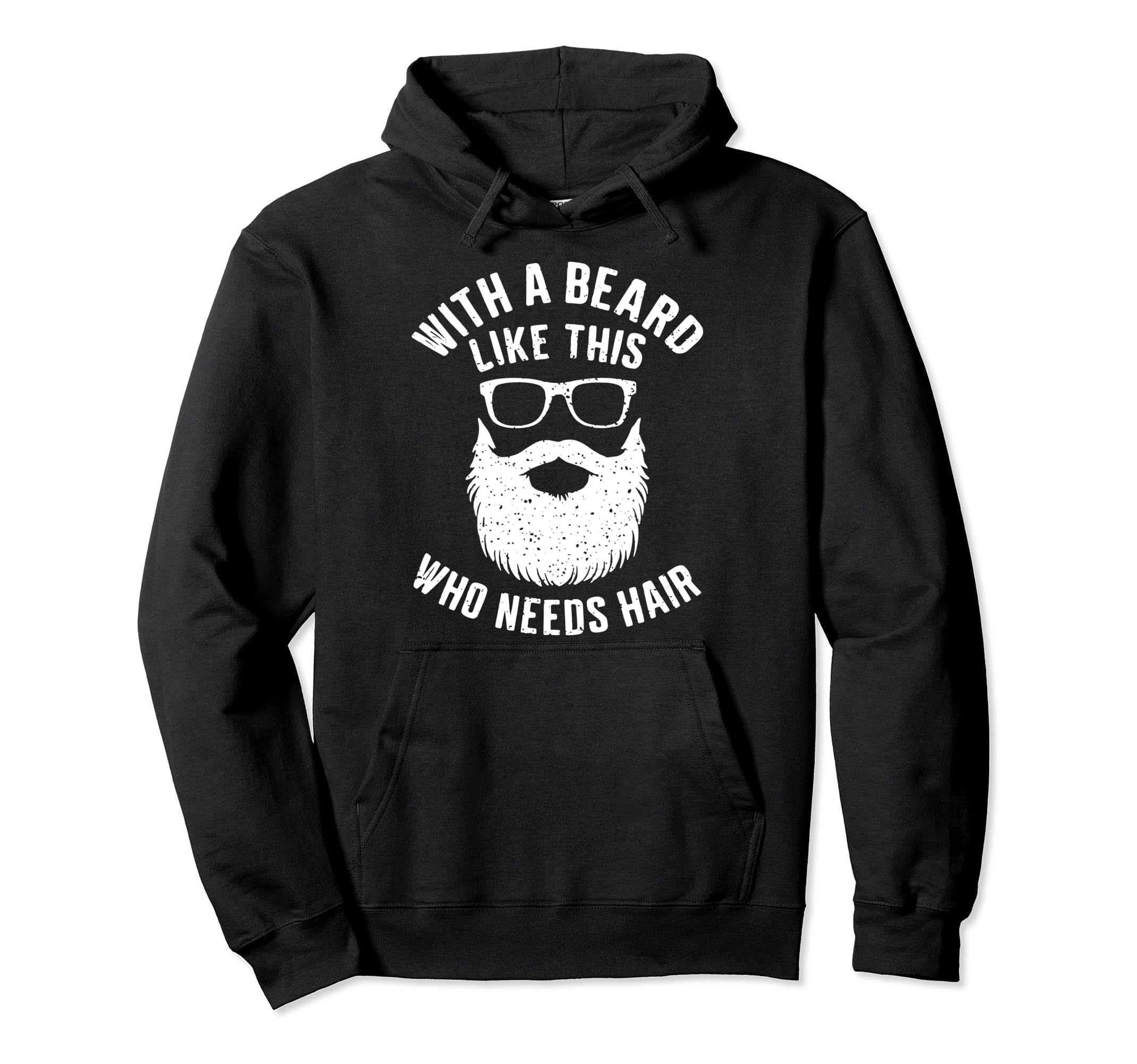 Who Needs Hair Bearded Dad Funny Fathers Hoodie - Trendy Graphic Men Women - T-Shirt, Sweatshirt, Hoodie