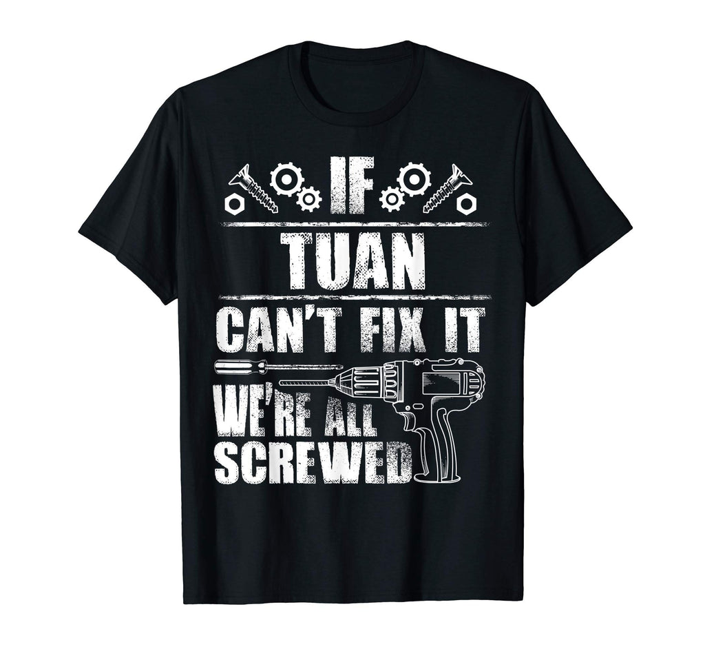 Tuan Gift Name Fix It Funny T-Shirt - Casual Everyday Wear Men Women - T-Shirt, Sweatshirt, Hoodie