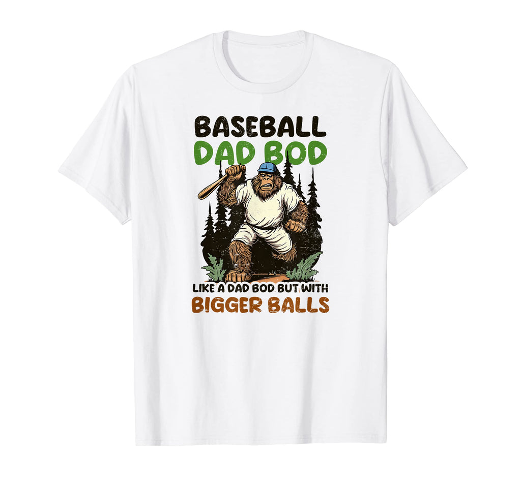 Baseball Dad Bod Bigger Balls T-Shirt - Streetwear Style for Adults - T-Shirt, Sweatshirt, Hoodie