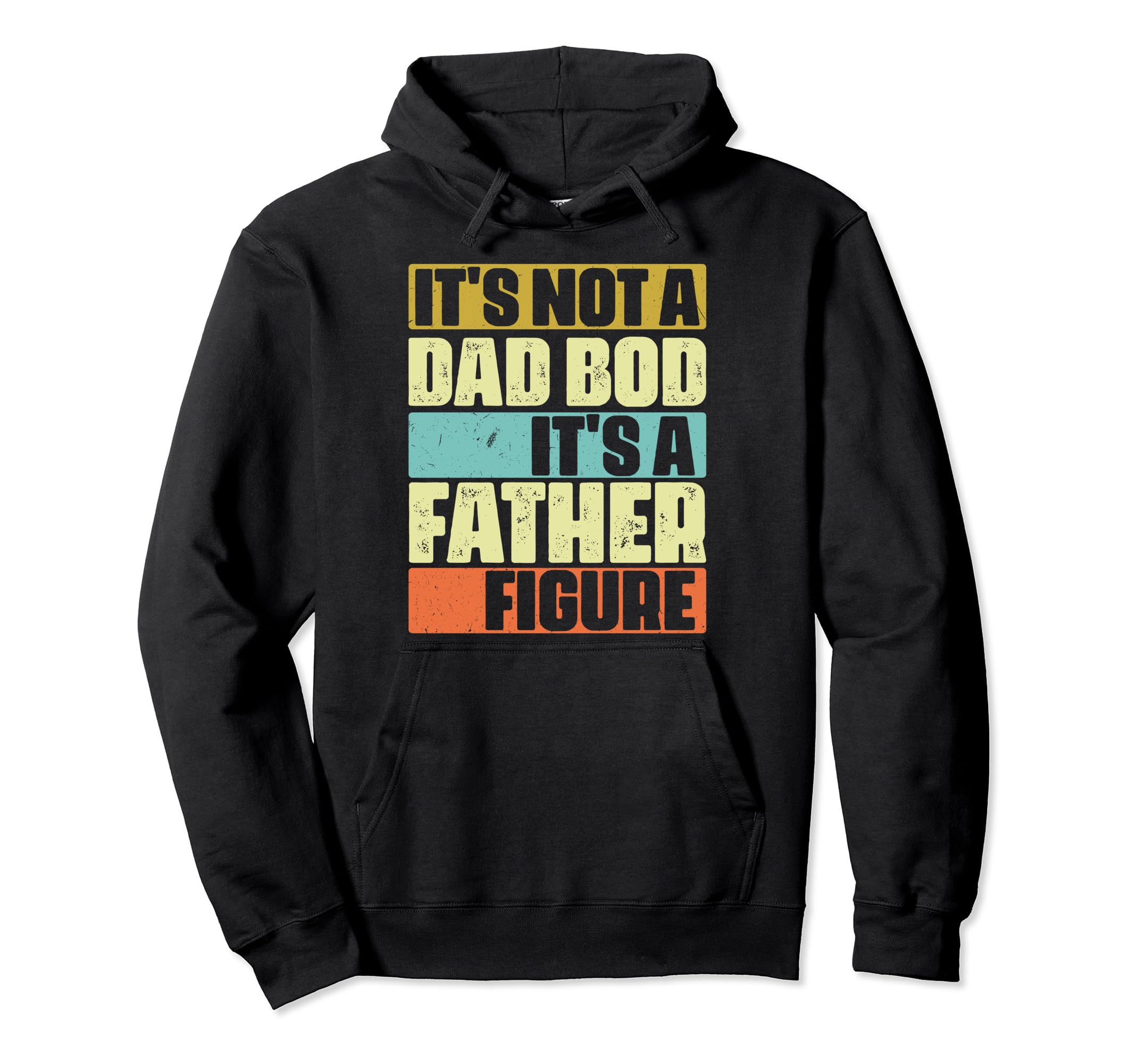 Its Not Dad Bod Its Father Figure Funny Hoodie - Custom Art Print Men Women - T-Shirt, Sweatshirt, Hoodie