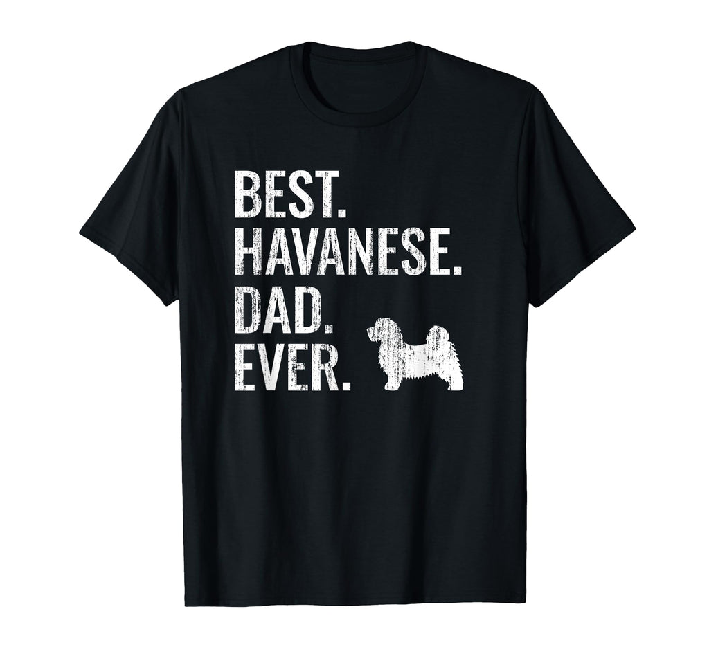 Best Havanese Dad Ever Dog Owner Gift T-Shirt - Custom Art Print Unisex - T-Shirt, Sweatshirt, Hoodie